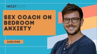 Sex Coach Talks About Bedroom Anxiety With Dating Coach Hayley Quinn