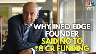 Refused A ₹8 Cr Investment In Early 2000s Info Edges Sanjeev Bikhchandani  N18V