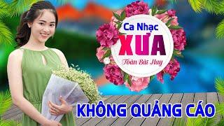 NHẬN DIỆN TÌNH ĐỜI - LK Ca Nhạc Xưa TOÀN BÀI HAY Bất Hủ Ca Sĩ Cực Chuẩn Chọn Lọc KHÔNG QUẢNG CÁO