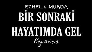 Ezhel & Murda - Bir Sonraki Hayatımda Gel Lyrics