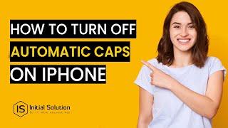 How to turn off automatic caps on iPhone 2024  Initial Solution