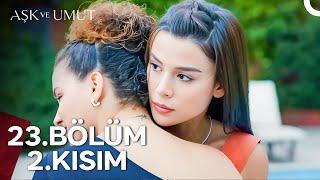 Aşk ve Umut 23. Bölüm - 2. Kısım