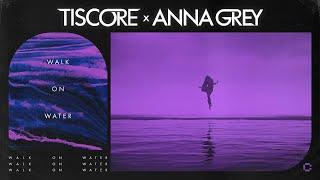 Tiscore x Anna Grey - Walk On Water Official Lyric Video