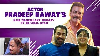 Actor Pradeep Rawats Hair Transplant surgery with Dr. Viral Desai