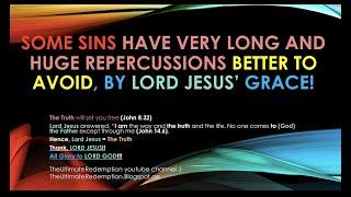 Some sins have very long and huge repercussions so better to avoid by LORD JESUS grace