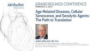 2.2.23 Grand Rounds Age-Related Diseases Cellular Senescence and Senolytic Agents The Path to...