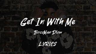 BossMan Dlow - Get In With Me LYRICS