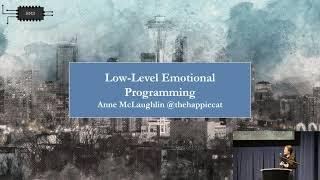 Low Level Emotional Programming @ Handmade Seattle 2021