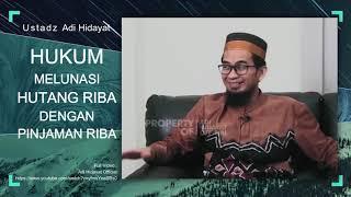 Hukum Melunasi Hutang Riba Dengan Pinjaman Riba - Ustadz Adi Hidayat