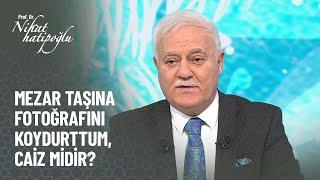 Oğlumun mezar taşına fotoğrafını koydurttum caiz midir? - Nihat Hatipoğlu ile Kuran ve Sünnet