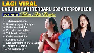 Lagi Viral Lagu Rohani Terbaru 2024 Terpopuler Menyentuh Hati