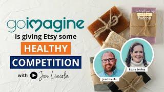 Ep 134  GoImagine is giving Etsy some healthy competition-- with Jon Lincoln