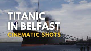 Cinematic Shots of Titanic in Belfast - Titanic Honor and Glory Demo 3