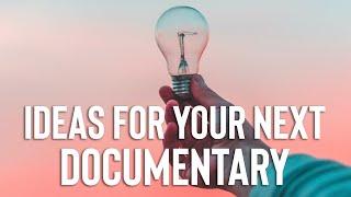 How To Generate Ideas for Documentary Films