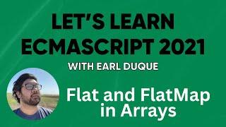 Flat and FlatMap in Arrays - Lets Learn ECMAScript 2021 with Earl Duque