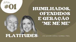 HUMILHADOS E OFENDIDOS  Leandro Karnal e Gabriela Prioli  Platitudes #1