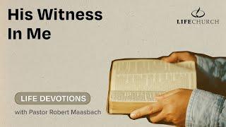 His Witness In Me - Life Devotions With Pastor Robert Maasbach