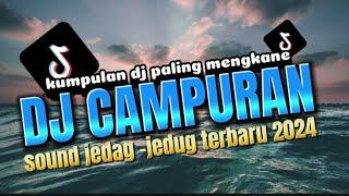 DJ CAMPURAN TIK TOK VIRAL 2024 FULL BASS JEDAG JEDUG YANG PALING MENGKANE