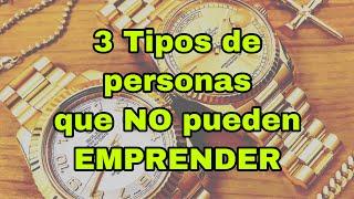 3 Tipos de personas que no pueden emprender