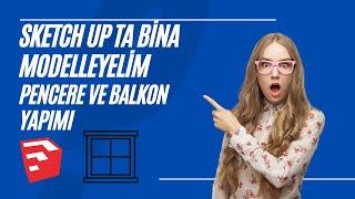 Sketch Up Pencere ve Balkon Yapımı  #04 - 0’dan Bina Modelleme #sketchup