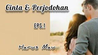 Eps1 Harus Mau  Cinta & Perjodohan