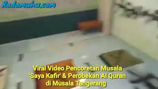 Viral Video Coretan Saya Kafir & Al Quran Dirobek di Musala Tangerang