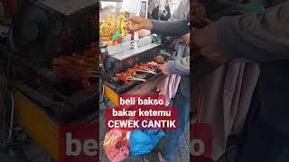 Bareng CEWEK CANTIK waktu beli bakso bakar #viral #shortvideo #shortindonesia #shoryoutube #short