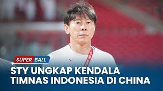 Shin Tae-yong Ungkap Kendala Timnas Indonesia di China