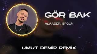 Alaaddin Ergün - Gör Bak  Umut Demir Remix  Ne bi yar ne de yara.