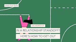 In a Relationship Standoff? Here’s How to Get Out - Letters from Esther Perel