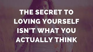 The Secret To Loving Yourself Isnt What You Actually Think