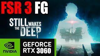 Still Wakes The Deep  RTX 3060 12GB  FSR3 Frame Gen MOD  1080P BENCHMARK + DLSS 3.7DLAA Tested