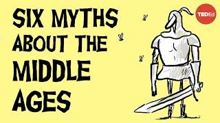 6 myths about the Middle Ages that everyone believes - Stephanie Honchell Smith