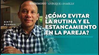 ¿Cómo evitar la rutina y el estancamiento en la pareja?  Sixto Porras