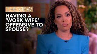 Is Having A ‘Work Wife’ Offensive To Spouse?  The View