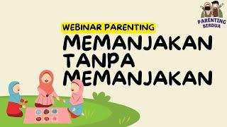 Memanjakan Tanpa Memanjakan - Webinar Parenting Berdua