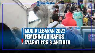 Mudik Lebaran 2022 Pemerintah Hapuskan Tes Pcr & Antigen Vaksin Booster Menjadi Syarat Utama