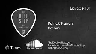 Patrick Francis Interview Tora Tora The Double Stop Episode 101