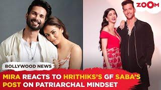 Mira Rajput comes in SUPPORT of Hrithik Roshans gf Saba Azads post on patriarchal mindset