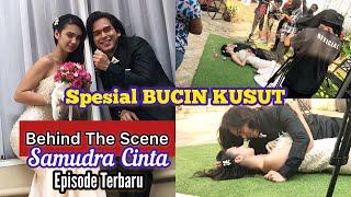 Behind The Scene SAMUDRA CINTA  spesial BUCIN KUSUT  episode terbaru