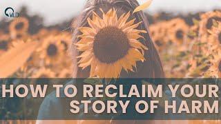What does it look like to reclaim your story of harm?