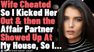 Wife Cheated So I Kicked Her Out & then the Affair Partner Showed Up At My House So I...