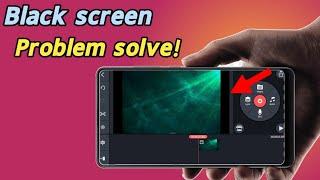 Kinemaster black screen problem solve।।Kinemaster project black screen problem solve