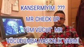 KANSER MİYİM ?VÜCUDUMDA Bİ ŞEY VAR MI ? TÜM VÜCUT MR