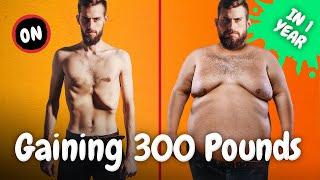 What Happens When You Gain 300 Pounds in One Year?