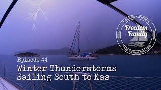 44. I Winter Thunderstorms - South to Kas I Freedom Sailing