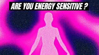 6 Signs You are Energy Sensitive