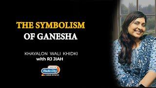 The Symbolism of Ganesha I Khayalon wali khidki with RJ JIAH S2 - Ep.174