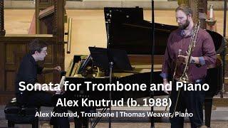 Sonata for Trombone by Alex Knutrud b. 1988- Alex Knutrud Trombone and Thomas Weaver Piano