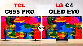 TCL C655 Pro -QLED LCD TV vs LG C4 -OLED Evo OLED TV  TCL VS LG